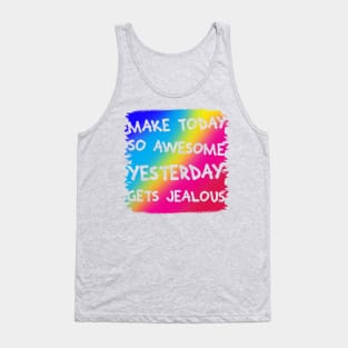 Make Today So Awesome Yesterday Gets Jealous Tank Top